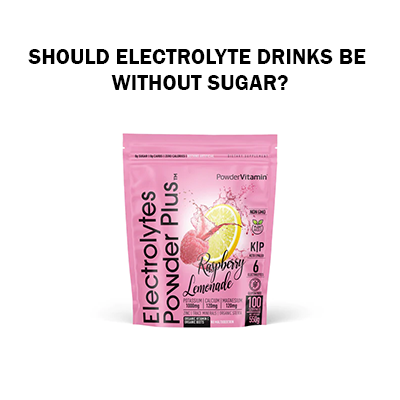 SHOULD ELECTROLYTE DRINKS BE WITHOUT SUGAR?